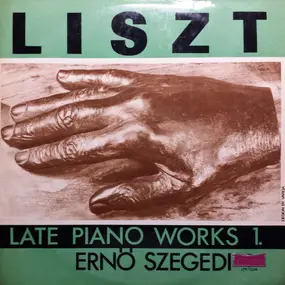 Franz Liszt - Late Piano Works 1.