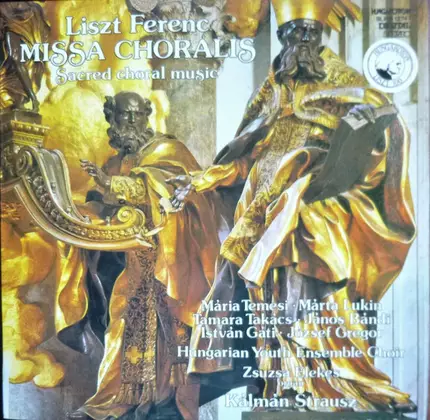 Franz Liszt , Zsuzsa Elekes , Martá Lukin , Tamara Takács , János Bándi , István Gáti , József Greg - Liszt Ferenc - Missa Choralis - Sacred Choral Music