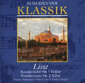 Franz Liszt - Im Herzen Der Klassik: Liszt - Klavierkonzert Nr. 1 Es-Dur Und Nr. 2 A-Dur