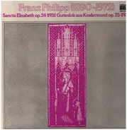 Franz Philipp - Sancta Elisabeth op. 24 (1931) Gotteslob aus Kindermund op. 25 (1932)