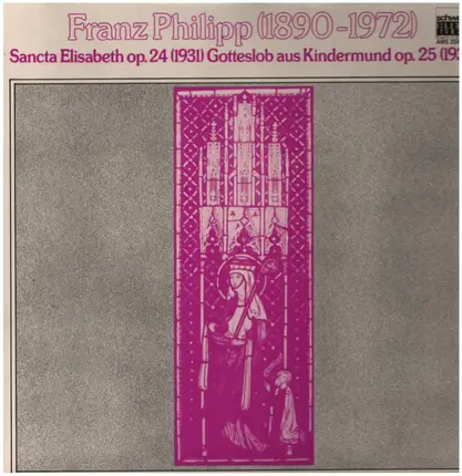 Franz Philipp - Sancta Elisabeth op. 24 (1931) Gotteslob aus Kindermund op. 25 (1932)