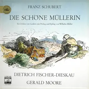 Franz Schubert - Die Schöne Müllerin. Ein Zyklus Von Liedern Mit Prolog Und Epilog Von Wilhelm Müller