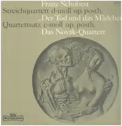 Schubert / Novák Quartet - Streichquartett D-moll Op. Posth. "Der Tod Und Das Mädchen" / Quartettsatz C-Moll Op. Posth.