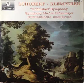 Franz Schubert - 'Unfinished' Symphony; Symphony No. 5 In B Flat Major