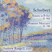 Franz Schubert , Andrew Rangell - Sonata In B-Flat D. 960 / Moments Musicaux D. 780