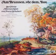 LP - Franz Schubert , Der Gus Anton Chor , Margot Alm , Werner Compes Leitung: Gus Anton - Am Brunnen Vor Dem Tore (Berühmte Männerchöre von Franz Schubert)
