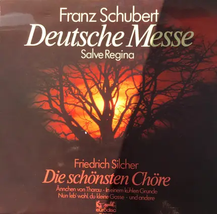 Schubert / Silcher - Deutsche Messe / Die Schönsten Chöre