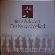 Franz Schubert , Gus-Anton-Konzertchor - Das Männerchor-Lied