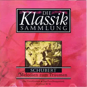 Franz Schubert - Die Klassiksammlung 7: Schubert: Melodien Zum Träumen