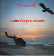 Franz K. - Adler Fliegen Einsam