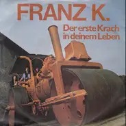 Franz K. - Der Erste Krach In Deinem Leben
