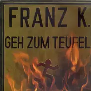 Franz K. - Geh Zum Teufel