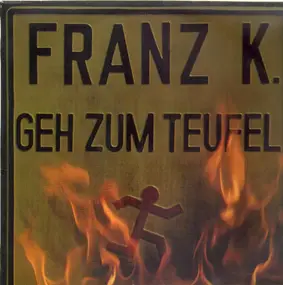 Franz K. - Geh Zum Teufel