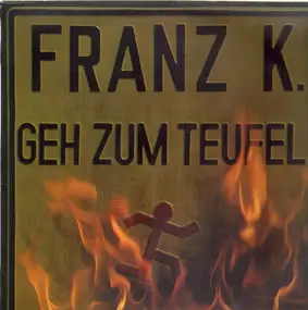 Franz K. - Geh Zum Teufel