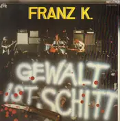 Franz K. - Gewalt ist Schitt