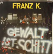 LP - Franz K. - Gewalt Ist Schitt