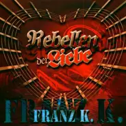 Franz K. - Rebellen der Liebe