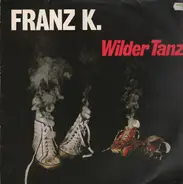 Franz K. - Wilder Tanz