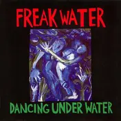 Freak Water - Dancing Under Water / Freakwater