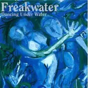 Freakwater - Dancing Under Water