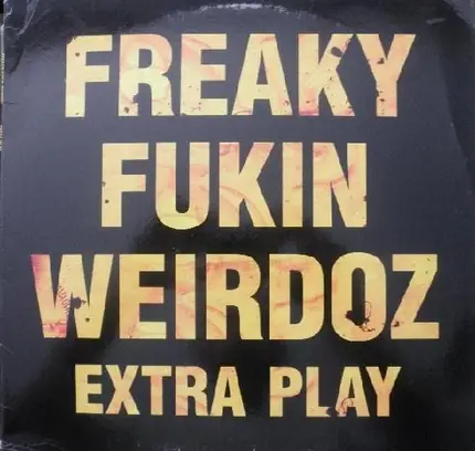 Freaky Fukin Weirdoz - Extra Play