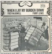 Fred McDowell / Furry Lewis - When I Lay My Burden Down