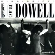 Fred McDowell - The Train I Ride