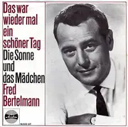 7inch Vinyl Single - Fred Bertelmann - Das War Wieder Mal Ein Schöner Tag