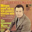 7inch Vinyl Single - Fred Bertelmann - Morgen Werd' Ich So Wie Gestern Einsam Sein (Morning)