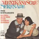 7inch Vinyl Single - Fred Bertelmann - Mexikanische Serenade