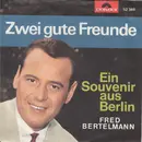7inch Vinyl Single - Fred Bertelmann - Zwei Gute Freunde / Souvenir Aus Berlin - Mono