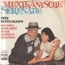 7inch Vinyl Single - Fred Bertelmann - Mexikanische Serenade - no cover