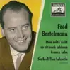 7inch Vinyl Single - Fred Bertelmann - Sie Hieß Tina Lukretia / Man Sollte Nicht So Oft Nach Schönen Frauen Seh'n