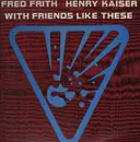 LP - Fred Frith / Henry Kaiser - With Friends Like These