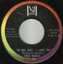 7inch Vinyl Single - Fred Hughes - Oo Wee Baby, I Love You / Love Me Baby