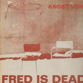 Fred Is Dead - Angst vor