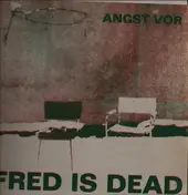 Fred Is Dead - Angst vor