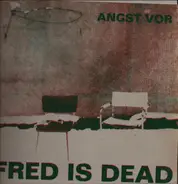 Fred Is Dead - Angst vor