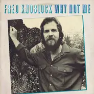 Fred Knobloch - Why Not Me