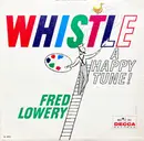 LP - Fred Lowery - Whistle A Happy Tune! - Mono