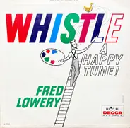 Fred Lowery - Whistle a Happy Tune!