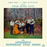 Fred Pike - Bill Rawlings And The Twin River Boys - Authentic Bluegrass Folk Music