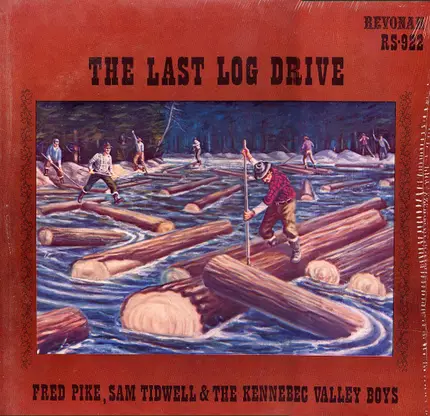 Fred Pike, Sam Tidwell And The Kennebec Valley Boys - The Last Log Drive