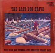 LP - Fred Pike, Sam Tidwell And The Kennebec Valley Boys - The Last Log Drive