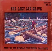 Fred Pike, Sam Tidwell And The Kennebec Valley Boys - The Last Log Drive