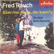 7inch Vinyl Single - Fred Rauch - Aber Mei Hans, Der Kann's - Mono