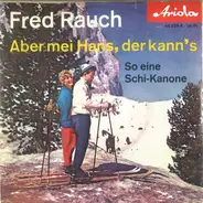 Fred Rauch - Aber Mei Hans, Der Kann's