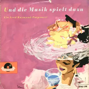 Fred Raymond - Und Die Musik Spielt Dazu - Ein Fred Raymond-Potpourri