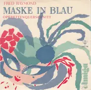 Fred Raymond - Maske In Blau. Operettenquerschnitt