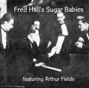 CD - Fred 'Sugar' Hall And His Sugar Babies featuring Arthur Fields - Fred Hall's Sugar Babies Featuring Arthur Fields